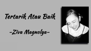 Download lagu Tertarik Atau Baik - Ziva Magnolya | Lirik lagu mp3 Download lagu Tertarik Atau Baik - Ziva Magnolya | Lirik lagu mp3