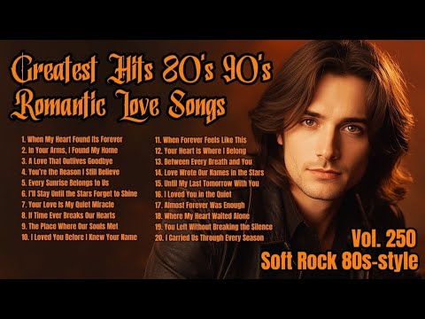 Greatest Hits Romantic Love Songs 💖 Love Songs 80's 90's - Soft Rock Ballads - Playlist Vol. 250