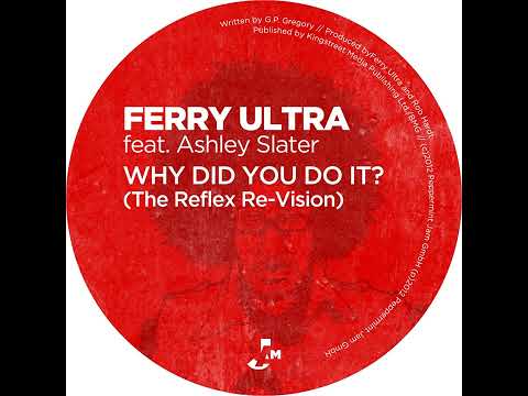 Ferry Ultra feat. Ashley Slater - Why Did You Do It? (The Reflex Re-Vision)