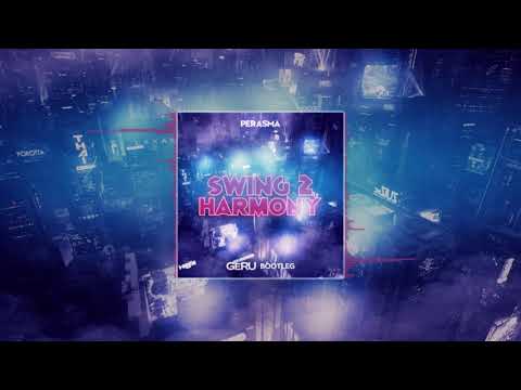 Perasma - Swing 2 Harmony (Geru Bootleg)
