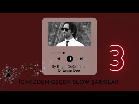 İçimizden Geçen Slow Şarkılar 3 : Dj Engin Dee (By Engin Değirmenci) Slow Mix