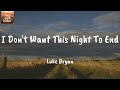 I Don't Want This Night To End - Luke Bryan (Lyrics)