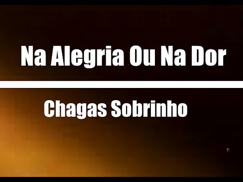 Na Alegria Ou Na Dor-  Chagas Sobrinho ( Legendado )