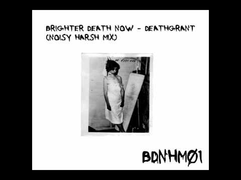 Brighter Death Now - Deathgrant (Noisy Harsh Mix)