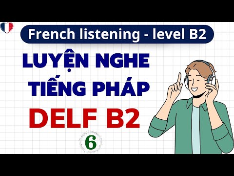 LUYỆN NGHE TIẾNG PHÁP DELF B2 #6 |