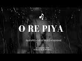O RE PIYA Aja Nachle Slowed Reverbed Raining LoFi