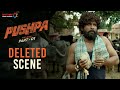 Pushpa Deleted Scene | Allu Arjun | Rashmika Mandanna | Fahadh Faasil | Sukumar | DSP