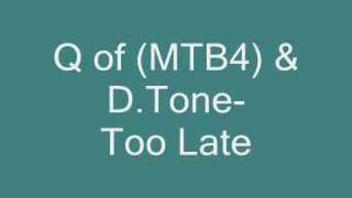 Q (of MTB4)& D.Tone-Too Late