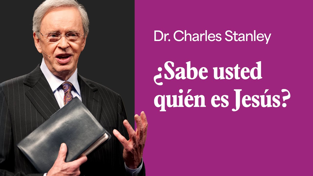 ¿Sabe usted quién es Jesús? – Dr. Charles Stanley