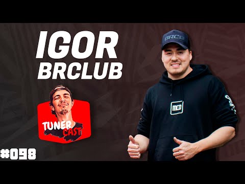 TunerCast #098 - Igor BRclub (@BRclubTV)