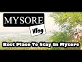 MYSORE VLOG Best Place To Stay In Mysore Accommodation O D P Mysore