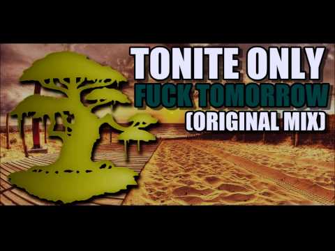 Tonite Only - Fuck Tomorrow (Original Mix)
