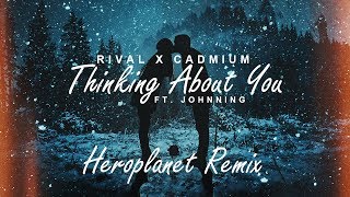 Rival &amp; Cadmium - Thinking about you (Heroplanet remix)