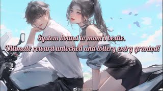 System bound to mom’s bestie. Ultimate reward unlocked and lottery entry granted!