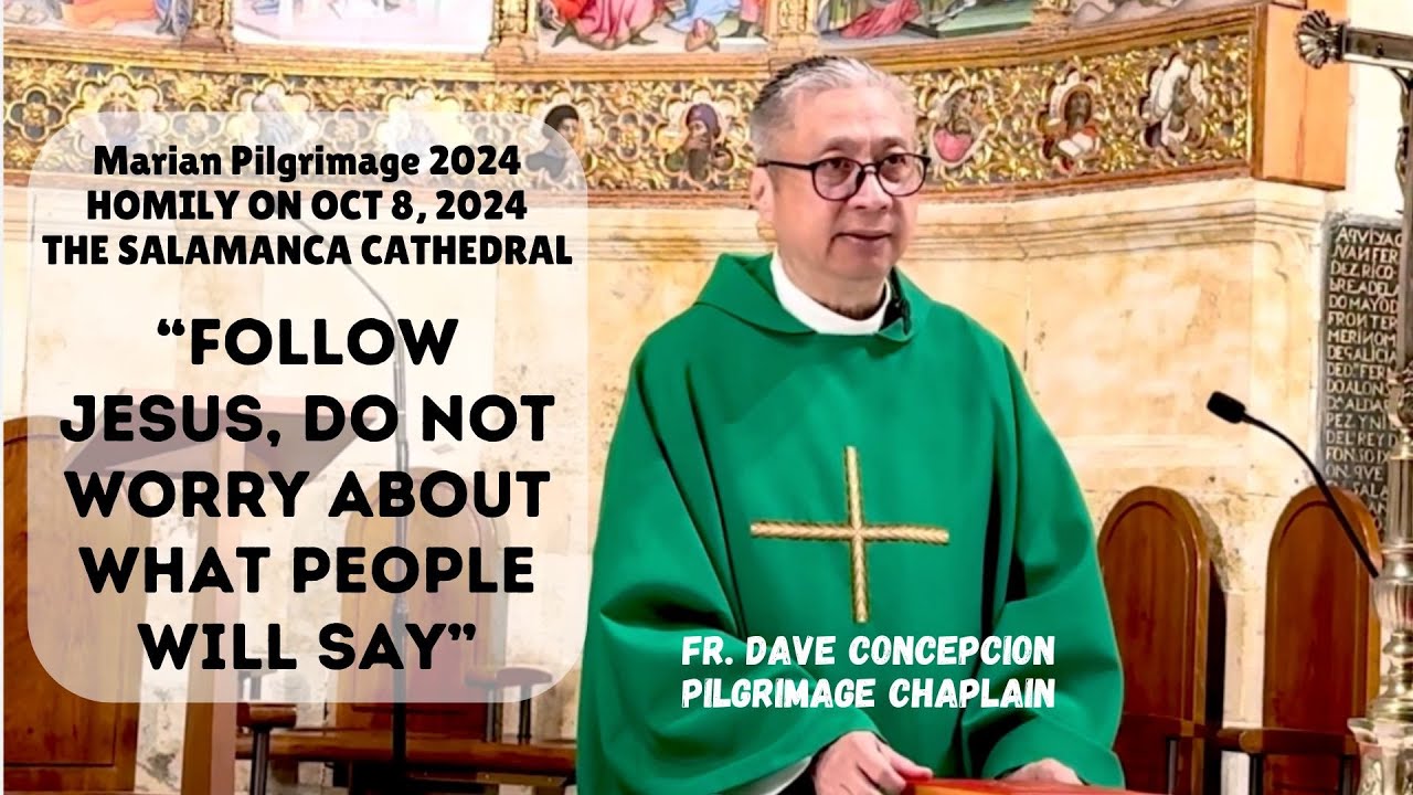 FOLLOW JESUS, DO NOT WORRY ABOUT WHAT PEOPLE WILL SAY - Homily by Fr Dave Concepcion on Oct. 8, 2024