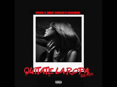 Quitate La Ropa (Remix) - Osva ft (Channel & Mike Duran)