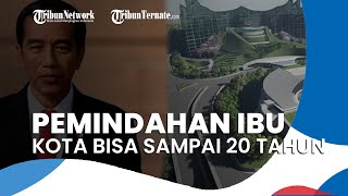 Presiden Jokowi Sebut Proses Pemindahan Ibu Kota Negara Butuh Waktu 15-20 Tahun ke Depan
