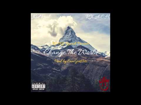 Change the World - Kid Real feat. R.X.A.C.H.