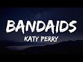 Katy Perry - bandaids (Lyrics) 🎶 | If I had to do it all over again 💭🎤