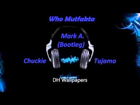 Chuckie Vs Tujamo Who Mutfakta (Mark A. Bootleg)