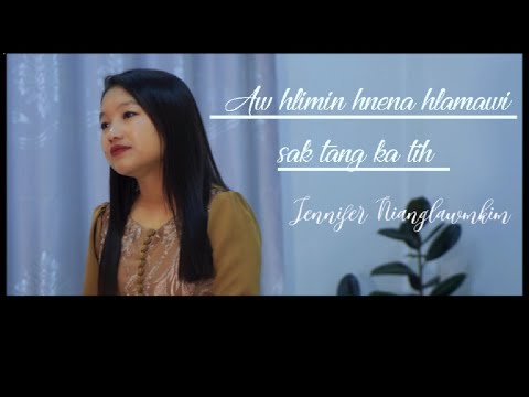 Jennifer Nianglawmkim - Aw hlimin hnena hlamawi sak tang ka tih (Official Music Video)