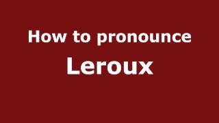 How to pronounce Leroux