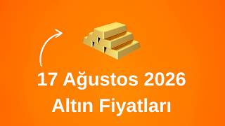 17 AĞUSTOS 2026 Güncel Altın Fiyatları