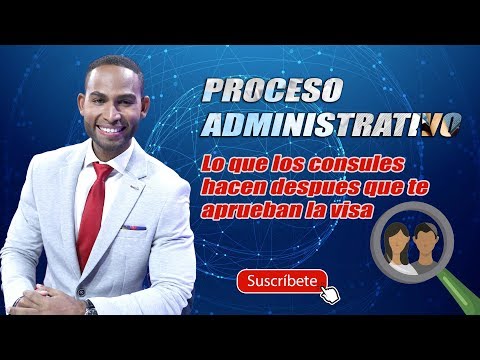 PROCESO ADMINISTRATIVO: Lo que pasa despues que te aprueban la visa