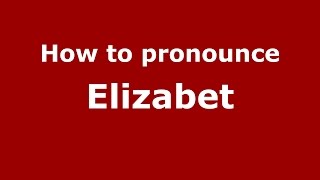 How to pronounce Elizabet