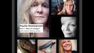 Psychic Development - Part 7 - with Professional Psychic Wendy James - Who's in charge?