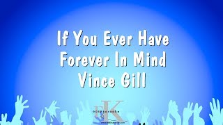 If You Ever Have Forever In Mind - Vince Gill (Karaoke Version)