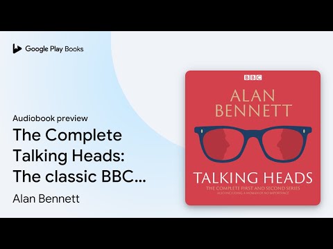 The Complete Talking Heads: The classic BBC… by Alan Bennett · Audiobook preview