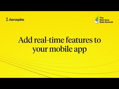 Add Real-time Features to Your Mobile App | Real-time Data Summit 2024