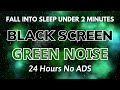 Fall into Sleep Under 2 Minutes with Green Noise Sounds | BLACK SCREEN For Stress Relife