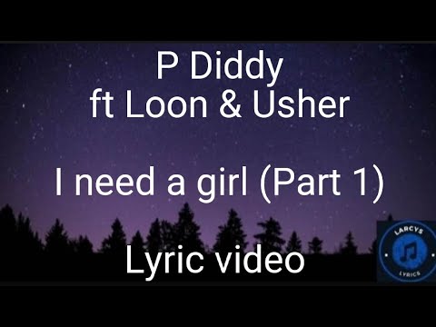 P Diddy ft Loon & Usher - I need a girl (Part 1) Lyric video