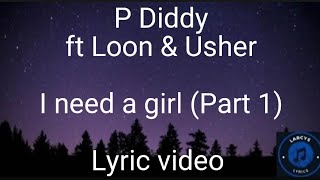 P Diddy ft Loon &amp; Usher - I need a girl (Part 1) Lyric video