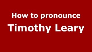 How to pronounce Timothy Leary