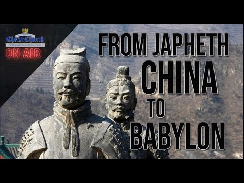 From Japheth, China to Babylon