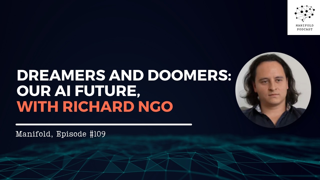Dreamers and Doomers: Our AI future, with Richard Ngo – #109