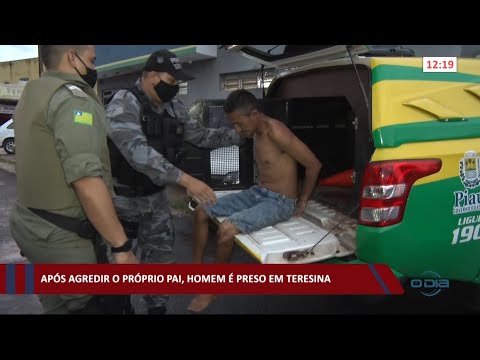 Após agredir o próprio pai, homem é preso em Teresina 01 03 2021