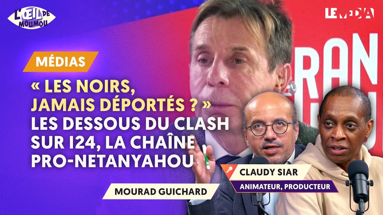 "LES NOIRS, JAMAIS DÉPORTÉS ?" LES DESSOUS DU CLASH SUR I24, LA CHAÎNE PRO-NETANYAHOU (CLAUDY SIAR)