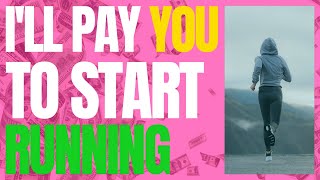 I'll Pay YOU to Start Running
