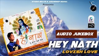 Baba Balaknath ji Album | Hey Nath 2017 Jukebox | Studio Beats | Lovish Love