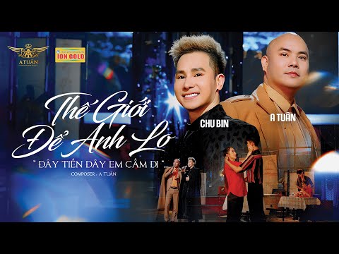 Thế giới để anh lo - Chu Bin