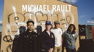 Michael Rault "Too All My Friends" / Out Of Town Films