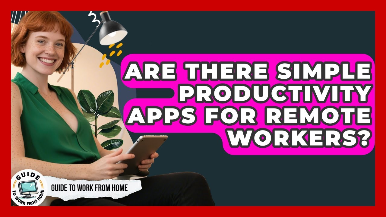 Are There Simple Productivity Apps For Remote Workers? - Guide To Work From Home