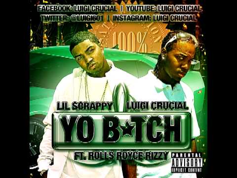 Lil Scrappy feat. Luigi Crucial & Rolls Royce Rizzy - Yo Bitch(Remix)