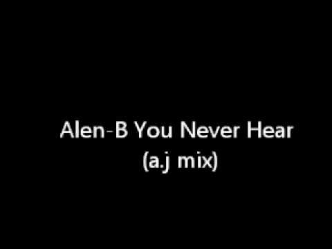 Alen-B You Never Hear (a.j mix)