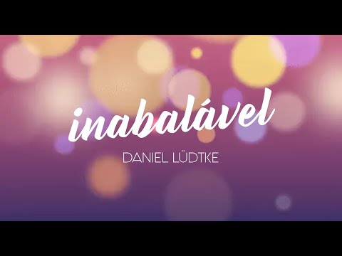 INABALÁVEL - Daniel Lüdtke (Com Letra)