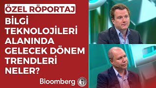 Özel Röportaj | Bilgi Teknolojileri Alanında Gelecek Dönem Trendleri Neler?